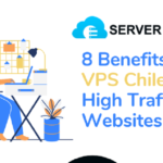 8 Benefits of VPS Chile for High Traffic Websites